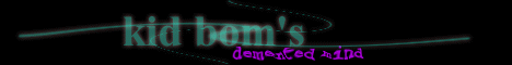 kid bom's demented mind
